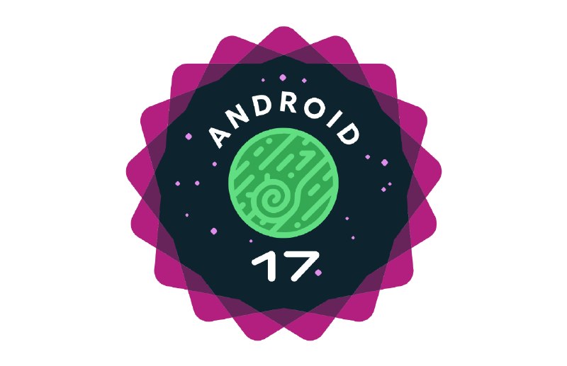  Android 17 正式发布：应用须自适应大屏，新增 AI 集成功能Android 17 已正式推送至支持的 Pixel 设备，源代码同步开放