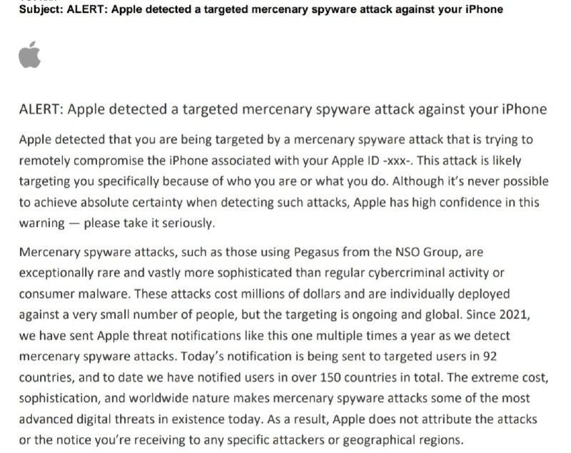 Apple 向 92 个国家/地区的用户发出雇佣军间谍软件攻击警报Apple 没有透露攻击者的身份或用户收到通知的国家/地区，他们在警告邮件中写道: "Apple 公司检测到你正成为雇佣军间谍软件攻击的目标，该攻击正试图远程破坏与你的 Apple ID -xxx- 相关的 iPhone