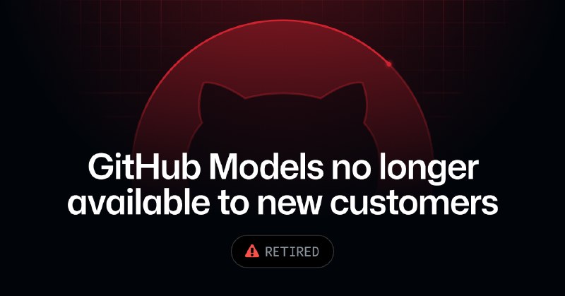  GitHub Models 停止接纳新用户，现有用户暂不受影响GitHub 宣布旗下 AI 模型服务 GitHub Models 不再向新客户开放