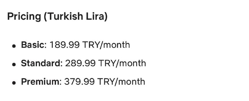 Netflix 土耳其订阅涨价（约人民币）：• 基础方案：149.99 TRY（约 ¥27.5）→ 189.99 TRY（约 ¥34.9）• 标准方案：229.99 TRY（约 ¥42.2）→ 289.99 TRY（约 ¥53.3）• 高级方案：299.99 TRY（约 ¥55.1）→ 379.99 TRY（约 ¥69.8）📮投稿  ☘️频道  🍱狗东