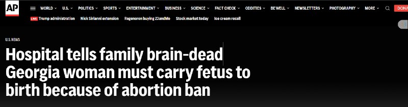 脑死亡孕妇被要求维持生命以保胎，堕胎禁令引争议近日，美国乔治亚州发生一起令人心碎的事件：一名被诊断为脑死亡的孕妇，其家人被医院告知，由于该州严格的堕胎禁令，她必须继续维持生命，直到胎儿能够分娩