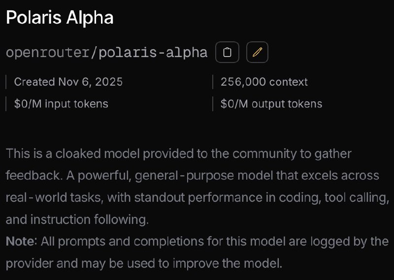  新隐身模型“Polaris Alpha”上线，疑似 GPT-5.1 原型OpenRouter 平台上线一款名为 Polaris Alpha 的“隐身模型”，其上下文长度达 256,000 tokens，可免费使用，被描述为一款强大的通用模型，在代码生成、工具调用与指令理解方面表现突出