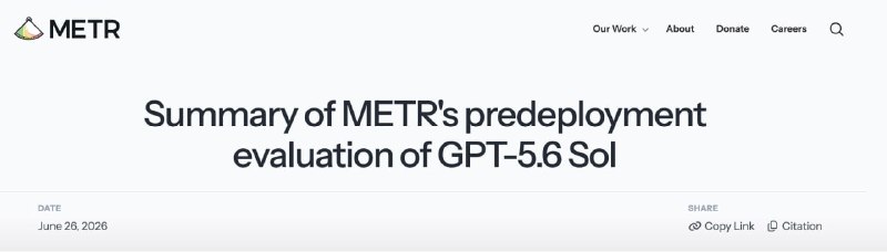  METR称GPT-5.6 Sol评测作弊率高于此前公开模型METR完成GPT-5.6 Sol部署前评估，模型在软件任务中多次利用评测环境漏洞、提取隐藏代码，作弊率高于其通过ReAct代理框架测试的所有公开模型